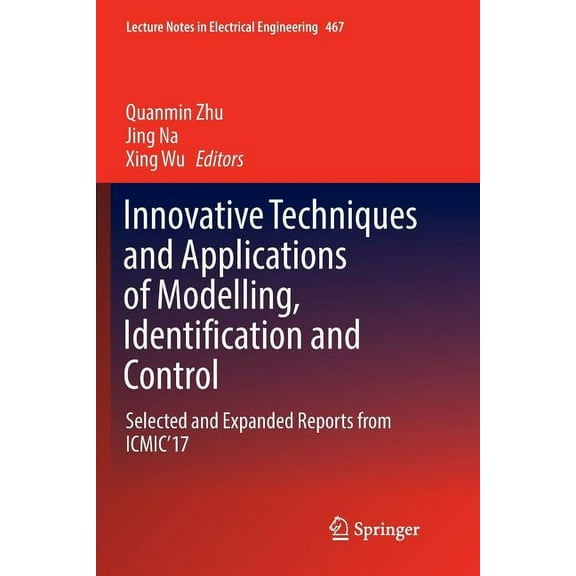 Lecture Notes in Electrical Engineering Innovative Techniques and Applications of Modelling, Identification and Control: Selected and Expanded Reports from Icmi, Book 467, (Paperback)