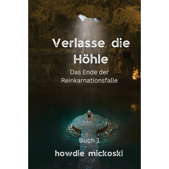 Verlasse die HÃ¶hle: Das Ende der Reinkarnationsfalle, (Paperback)
