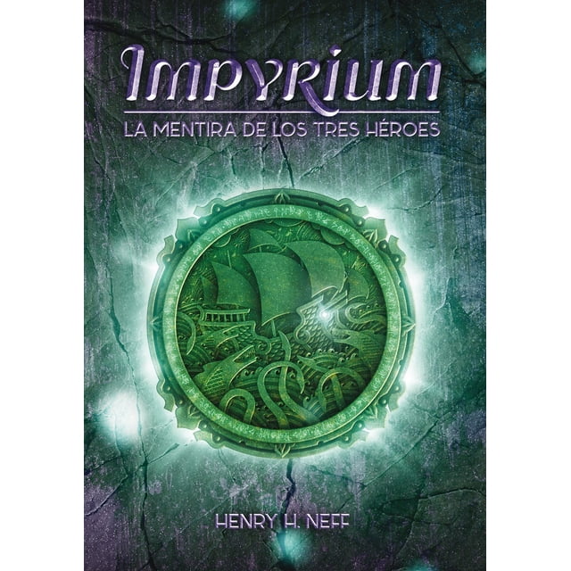 Impyrium La Mentira de LOS Tres Heroes La Galera HENRY NEFF
