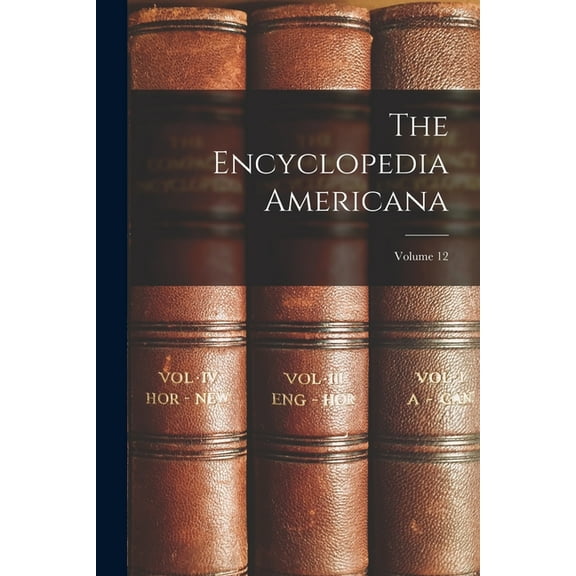 The Encyclopedia Americana; Volume 12, (Paperback)