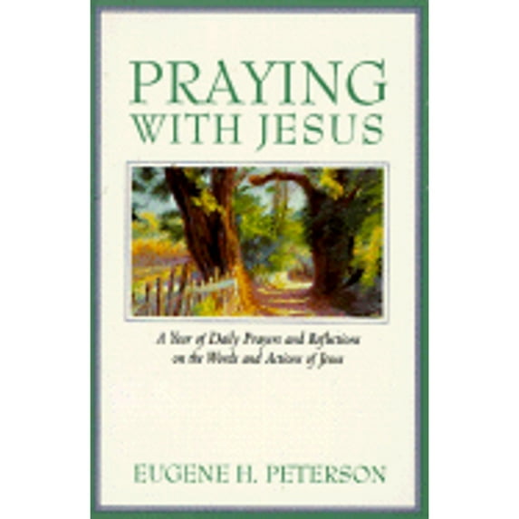 Praying with Jesus : A Year of Daily Prayers and Reflections on the Words and Actions of Jesus