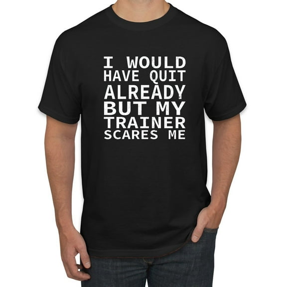 Wild Bobby, I Would Have Quit Already But My Trainer Scares Me Funny, Gym/Workout, Men Graphic Tee, Black, Small