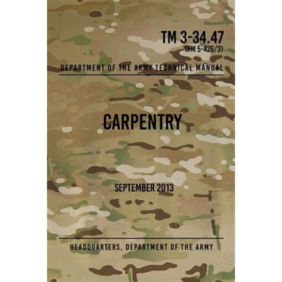 Pre-Owned TM 3-34.47 Carpentry: September 2013 (Paperback) by Headquarters Department of The Army