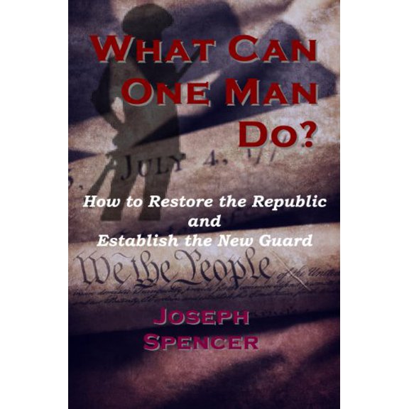 Pre-Owned What Can One Man Do? How to Restore the Republic and Establish the New Guard, 9780983089711, 098308971X, Paperback, 2nd edition