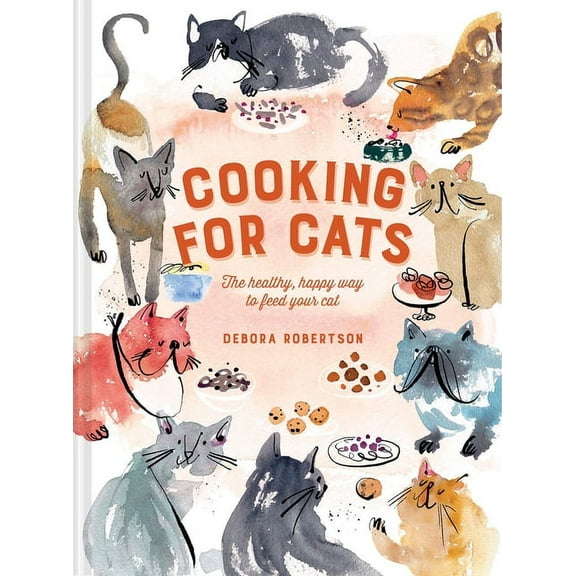 Cooking for Cats: The Healthy, Happy Way to Feed Your Cat, (Hardcover)