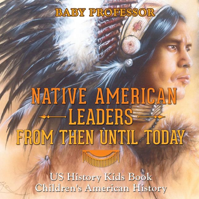 Native American Leaders From Then Until Today US History Kids Book