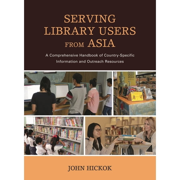 Serving Library Users from Asia: A Comprehensive Handbook of Country-Specific Information and Outreach Resources, (Hardcover)