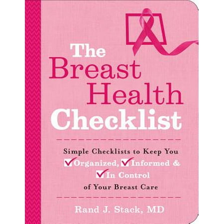 The Breast Health Checklist : Simple Checklists to Keep You Organized, Informed & in Control of Your Breast