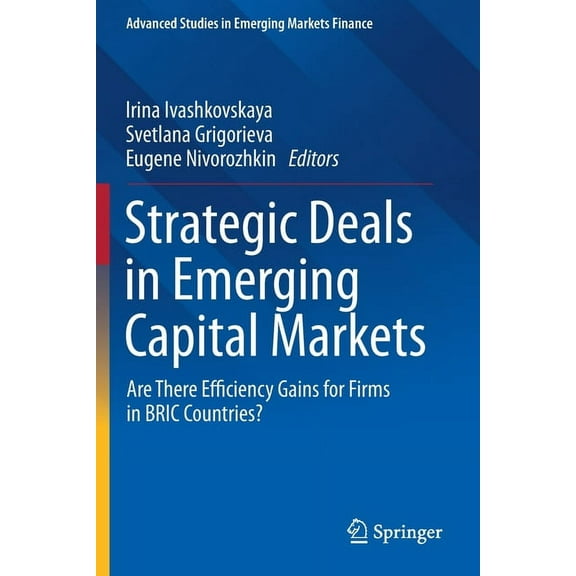 Advanced Studies in Emerging Markets Fin Strategic Deals in Emerging Capital Markets: Are There Efficiency Gains for Firms in Bric Countries?, (Paperback)