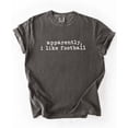 thumbnail image 2 of Apparently, I Like Football Shirt for Women Football Tailgating Graphic Tee for Adults Pepper Shirt Adult 2X-Large, 2 of 4