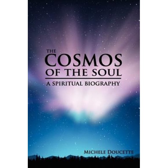 The Cosmos of The Soul: A Spiritual Biography