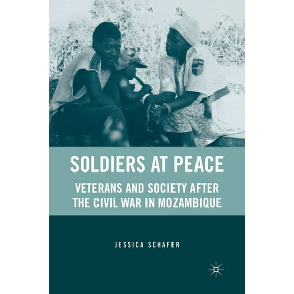 Soldiers at Peace: Veterans of the Civil War in Mozambique, (Paperback)