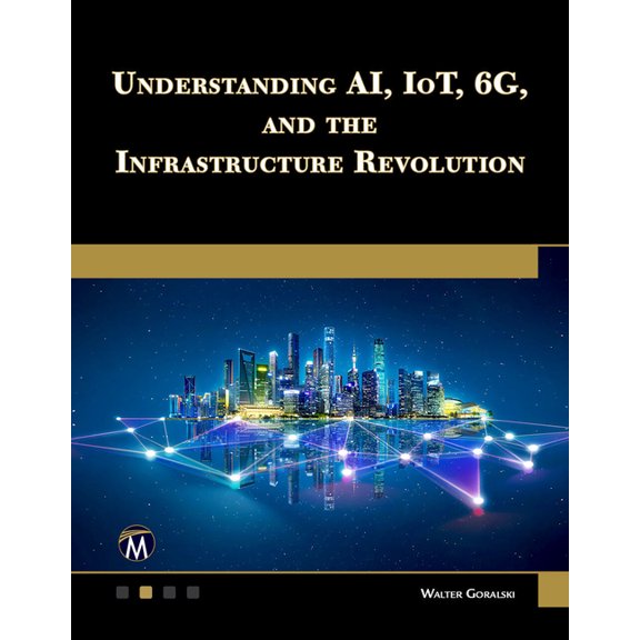 Understanding Ai, Iot, 6g and the Infrastructure Revolution, (Paperback)