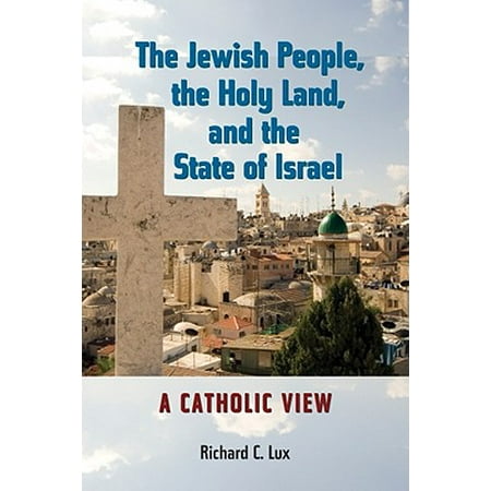 The Jewish People, the Holy Land, and the State of Israel : A Catholic