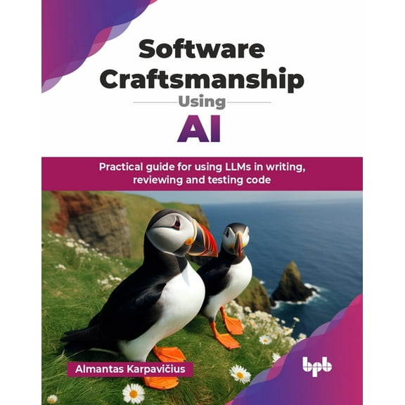 Software Craftsmanship Using AI: Practical guide for using LLMs in writing, reviewing and testing code (English Edition), (Paperback)