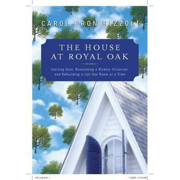 Pre-Owned House at Royal Oak: Starting Over & Rebuilding a Life One Room at a Time (Hardcover) 1579128408 9781579128401