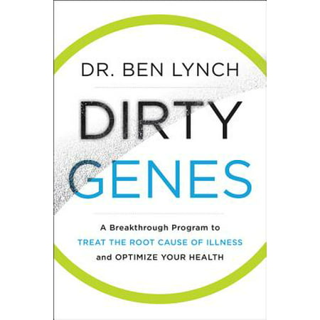 Dirty Genes : A Breakthrough Program to Treat the Root Cause of Illness and Optimize Your