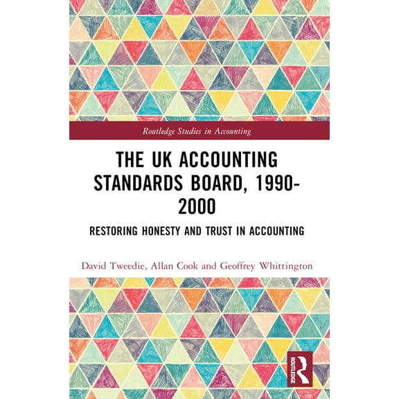 Routledge Studies in Accounting The UK Accounting Standards Board, 1990-2000: Restoring Honesty and Trust in Accounting, (Paperback)