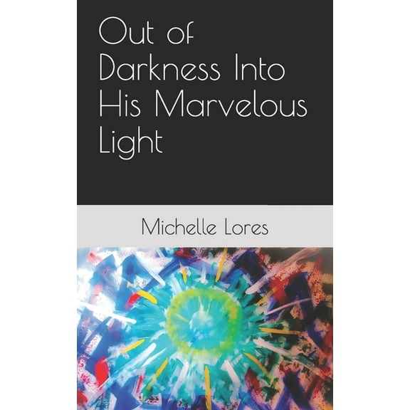 Out of Darkness into His Marvelous Light (Paperback)