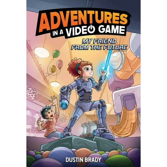 Adventures in a Video Game Adventures in a Video Game: My Friend from the Future Volume 1, (Hardcover)