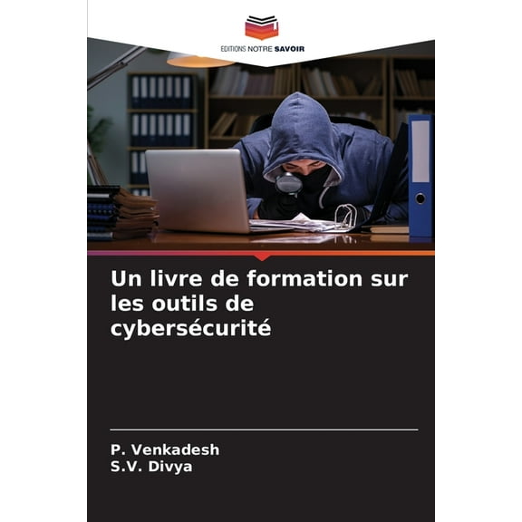 Un livre de formation sur les outils de cybersécurité, (Paperback)