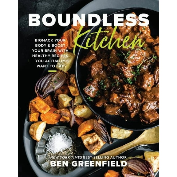 Boundless Kitchen: Biohack Your Body & Boost Your Brain with Healthy Recipes You Actually Want to Eat, (Hardcover)