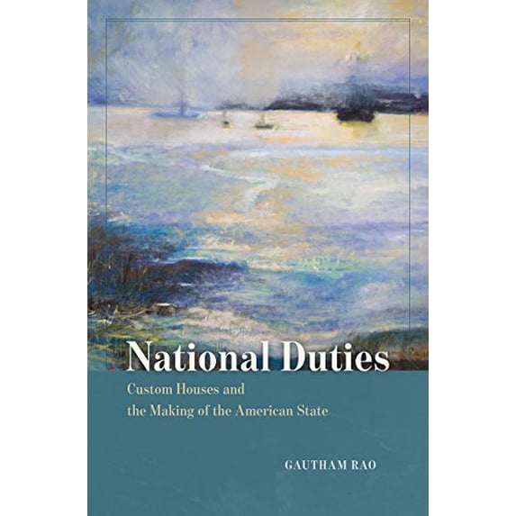 Pre-Owned National Duties: Custom Houses and the Making of the American State (American Beginnings, 1500-1900), 9780226367071, 022636707X, Hardcover, Illustrated edition