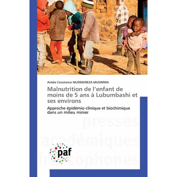 Malnutrition de l'enfant de moins de 5 ans Ã  Lubumbashi et ses environs, (Paperback)