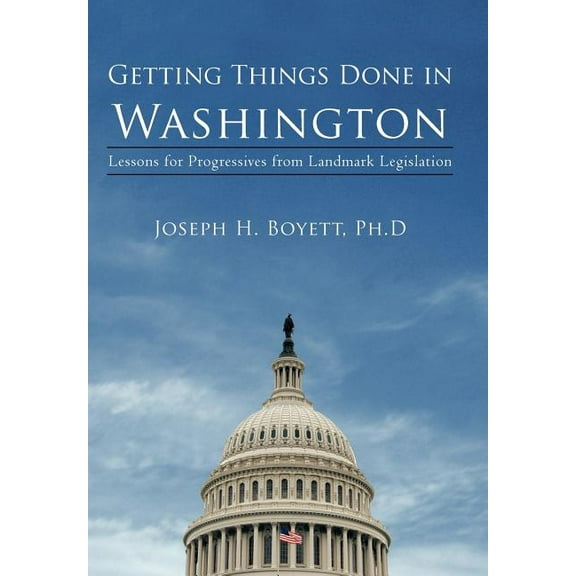 Getting Things Done in Washington : Lessons for Progressives from Landmark Legislation