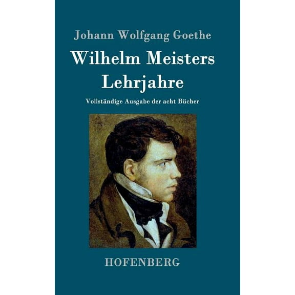 Wilhelm Meisters Lehrjahre: Vollständige Ausgabe der acht Bücher (Hardcover)