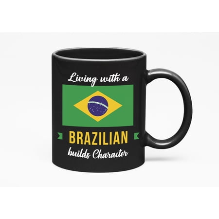Living With A Brazilian Builds Character. Brazil Souvenir, Black 11oz Ceramic Mug