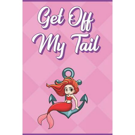 Get Off My Tail: Little Mermaid Girl Red Hair with Anchor Under The Sea Note Book and Journal with Beautiful Art Cover. Perfect for Wri (Best Way For Girl To Get Off)