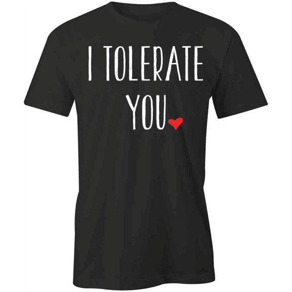 I Tolerate You T-Shirt | Cute Valentine Black Tee Gift