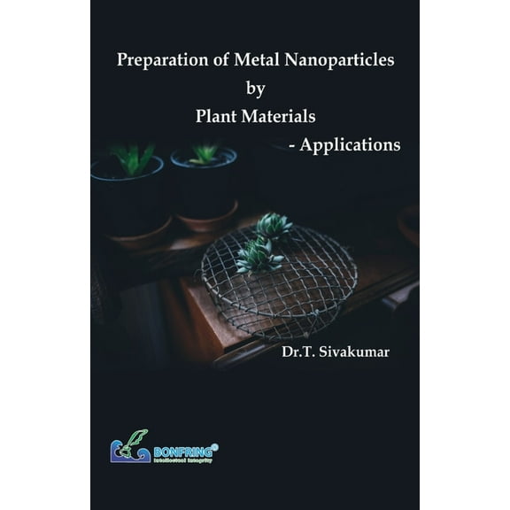 Preparation of Metal Nanoparticles by Plant Materials-Applications, (Paperback)