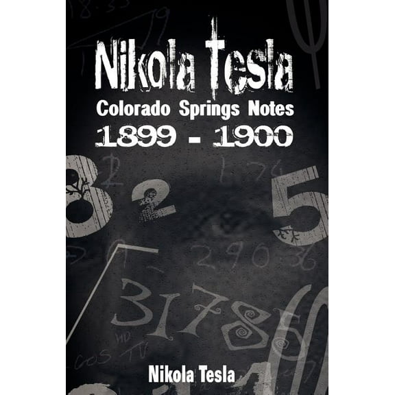 Nikola Tesla: Colorado Springs Notes, 1899-1900, (Hardcover)