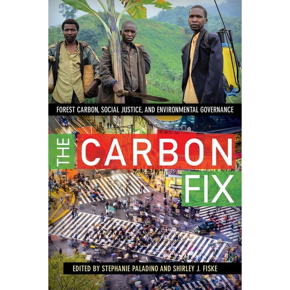 The Carbon Fix: Forest Carbon, Social Justice, and Environmental Governance, (Paperback)