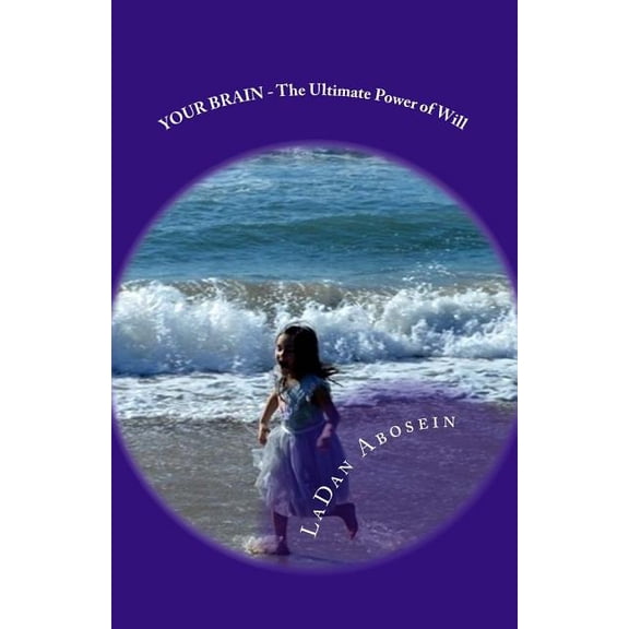 YOUR BRAIN - The Ultimate Power of Will : Simple Techniques with Powerful Results (Paperback)