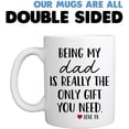 thumbnail image 6 of Funny Mugs For Father - Being My Dad Is Really The Only Gift You Need 11 Ounce Novelty Coffee Mug (Dad), 6 of 6