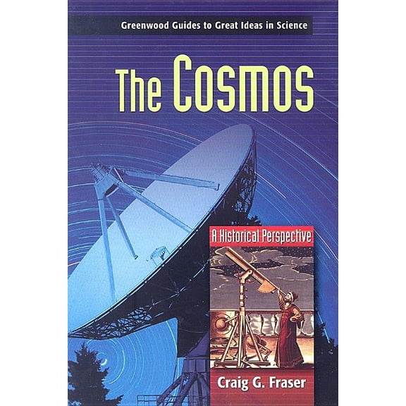 Greenwood Guides to Great Ideas in Scien The Cosmos: A Historical Perspective, (Hardcover)