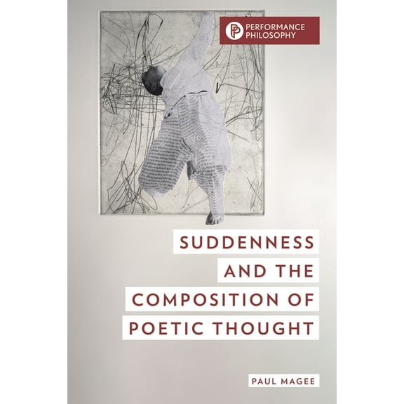 Performance Philosophy Suddenness and the Composition of Poetic Thought, (Paperback)