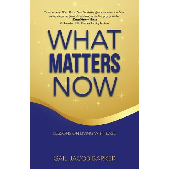 What Matters Now : Lessons on Living With Ease