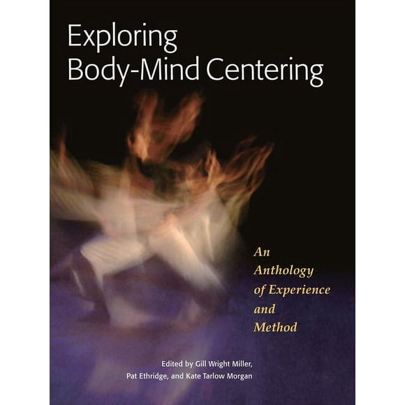 Io Series: Exploring Body-Mind Centering : An Anthology of Experience and Method (Series #68) (Paperback)