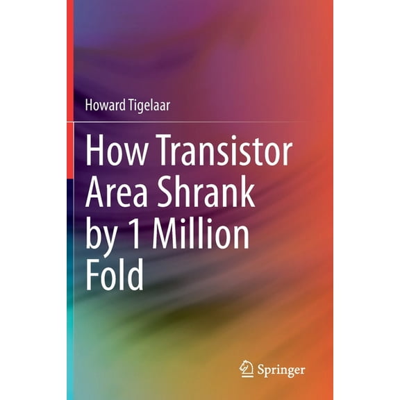 How Transistor Area Shrank by 1 Million Fold, (Paperback)