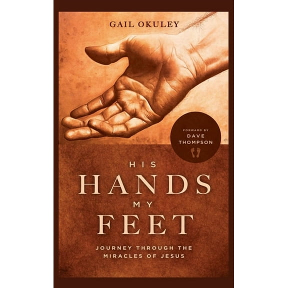 His Hands My Feet: Journey Through the Miracles of Jesus, (Hardcover)