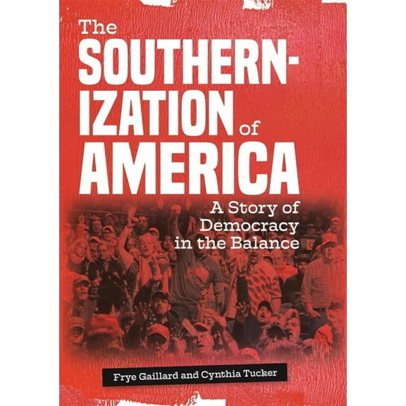 The Southernization of America: A Story of Democracy in the Balance, (Paperback)