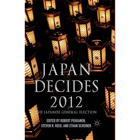 Japan Decides 2012: The Japanese General Election, (Paperback)
