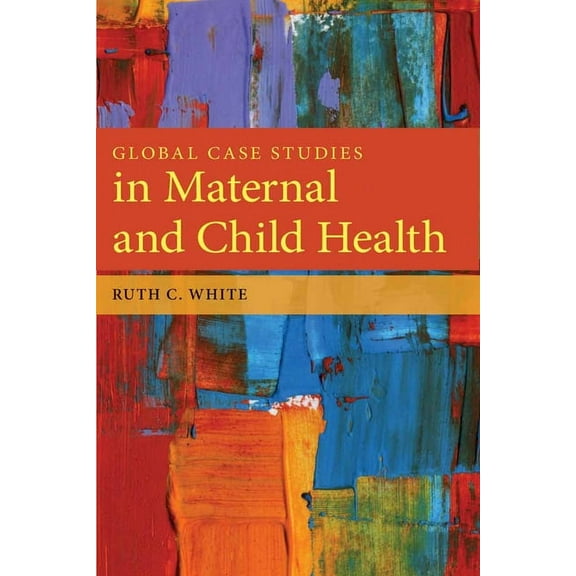 Global Case Studies in Maternal and Child Health: ., (Paperback)