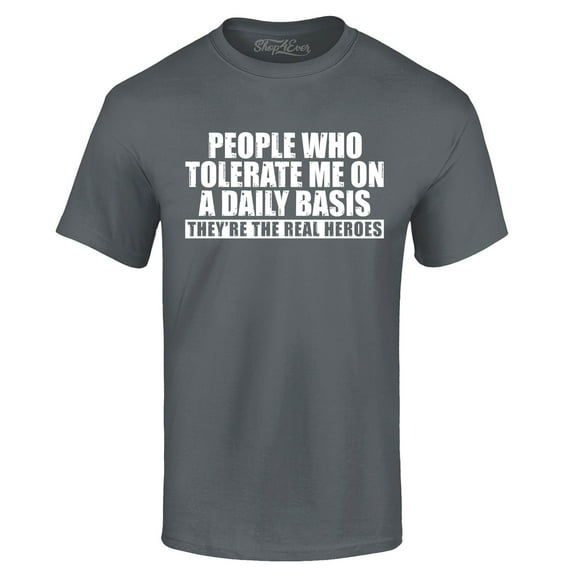Shop4Ever Men's People Who Tolerate Me On A Daily Basis Real Heroes Graphic T-shirt XXX-Large Charcoal
