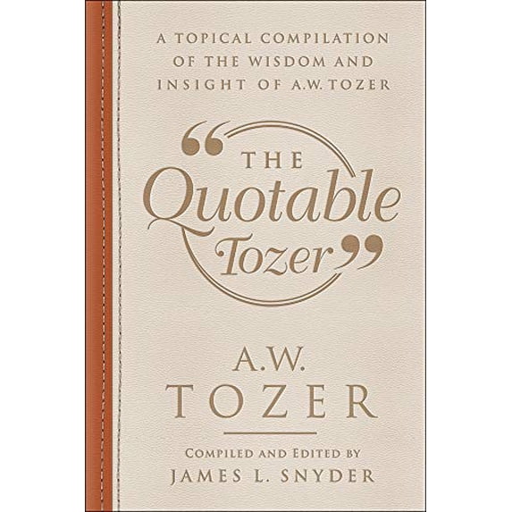 Pre-Owned The Quotable Tozer: A Topical Compilation of the Wisdom and Insight of A.W. Tozer (Paperback) 0764230972 9780764230974