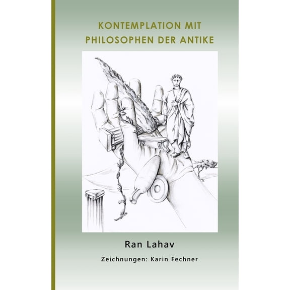 Kontemplation mit Philosophen der Antike: Ein Zugang zu Denkern vergangener Zeiten mit der Methode "Deep Philosophy, (Paperback)